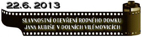 (22.6. 2013) Slavnostní otevření rodného domku Jana Kubiše v Dolních Vilémovicích