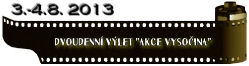 (3.-4.8. 2013) Dvoudenní výlet "Akce Vysočina"