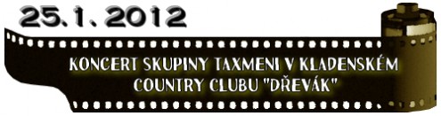 (25.1. 2012) Koncert skupiny Taxmeni v kladenském Country Clubu "Dřevák"