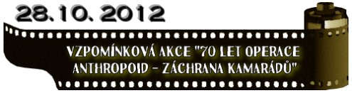 (28.10. 2012) Vzpomínková akce "70 let Operace Anthropoid - Záchrana kamarádů"